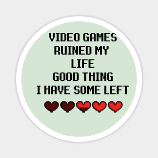 video games ruined my life Magnet